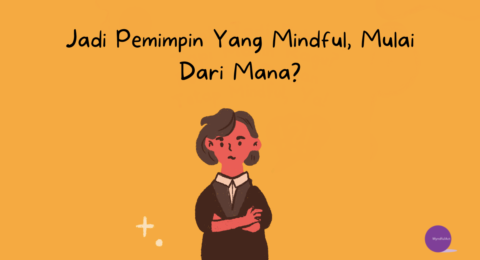 Pemimpin yang Mindful, mulai dari mana?