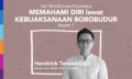 Memahami Diri Lewat Kebijaksanaan Borobudur