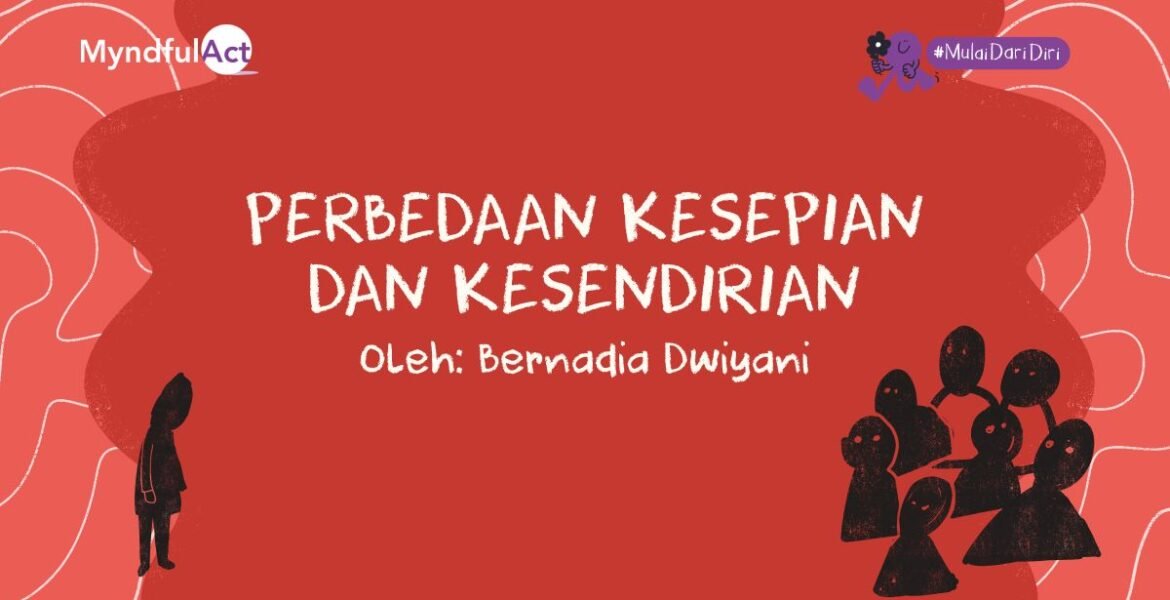 Perbedaan Kesepihan dan Kesendirian Oleh Bernadia Dwiyani